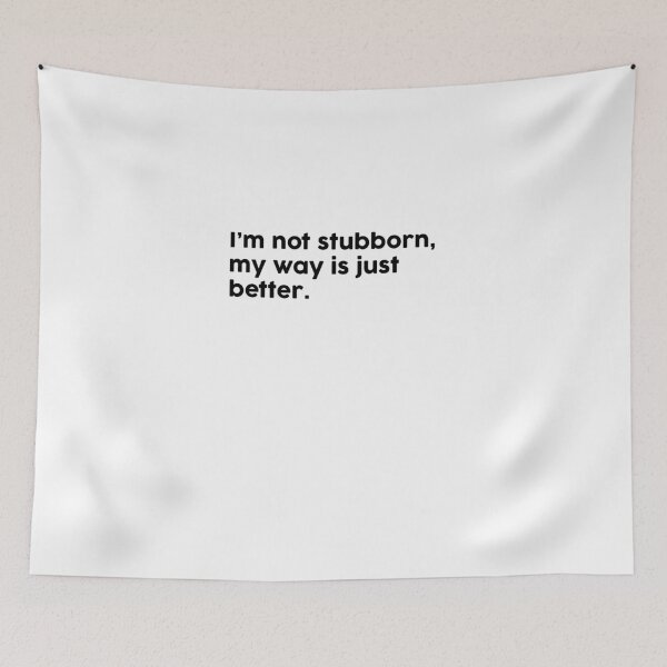 Item preview, I’m not stubborn, my way is just better. designed and sold by ChromaWears.