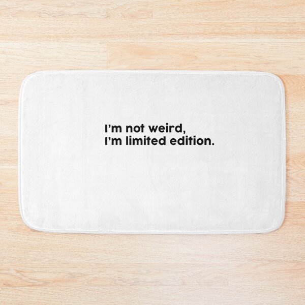 Item preview, I’m not weird, I’m limited edition. designed and sold by ChromaWears.