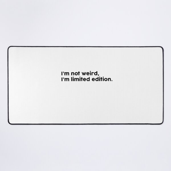 Item preview, I’m not weird, I’m limited edition. designed and sold by ChromaWears.