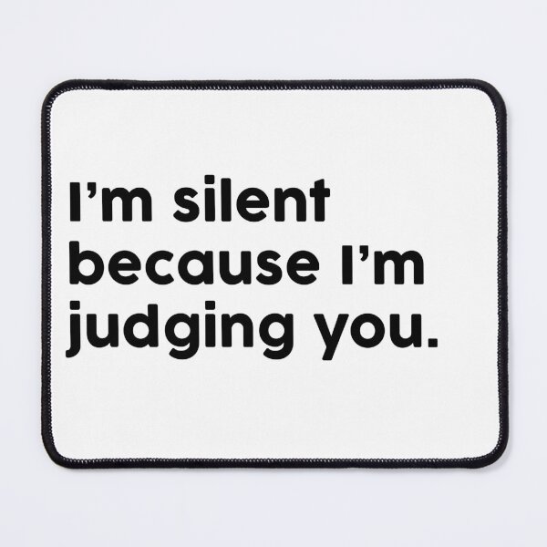 Item preview, I’m silent because I’m judging you. designed and sold by ChromaWears.