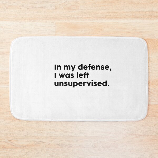 Item preview, In my defense, I was left unsupervised. designed and sold by ChromaWears.