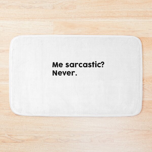 Item preview, Me sarcastic? Never. designed and sold by ChromaWears.