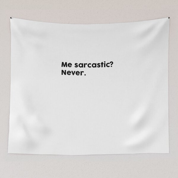 Item preview, Me sarcastic? Never. designed and sold by ChromaWears.