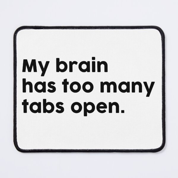 Item preview, My brain has too many tabs open. designed and sold by ChromaWears.