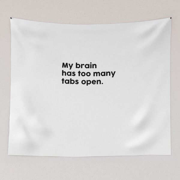 Item preview, My brain has too many tabs open. designed and sold by ChromaWears.