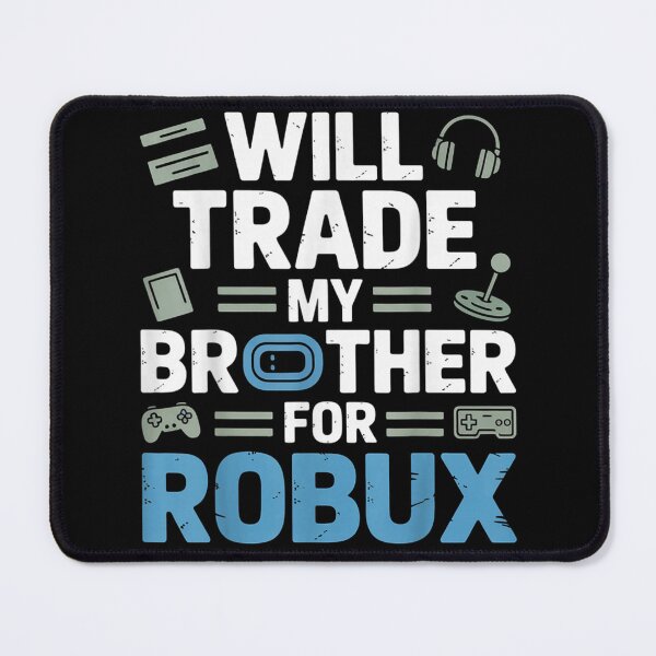 Item preview, Will Trade My Brother For Robux Funny Gamer Quote Design designed and sold by DogoMalulu.