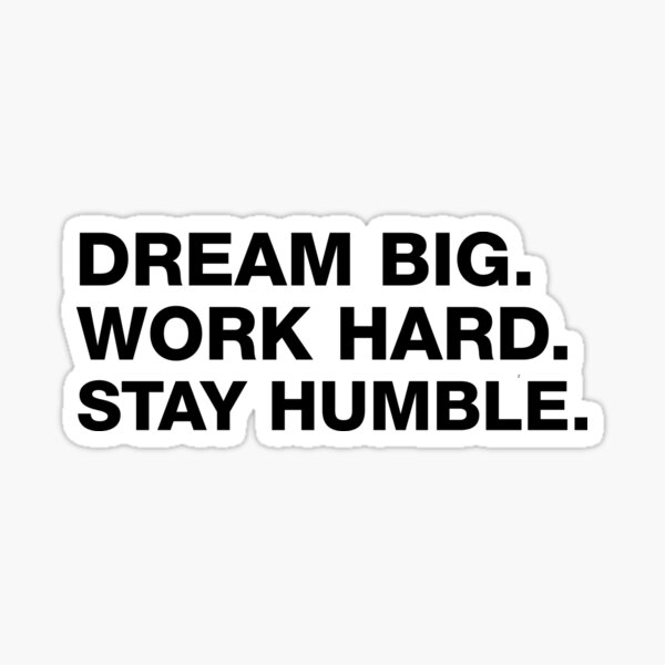 dream-big-work-hard-stay-humble-motivational-quote-sticker-for-sale