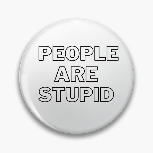 Item preview, People are Stupid | Funny relatable Humour designed and sold by Doart76.