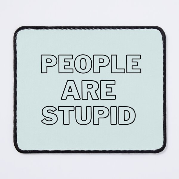 Item preview, People are Stupid | Funny relatable Humour designed and sold by Doart76.