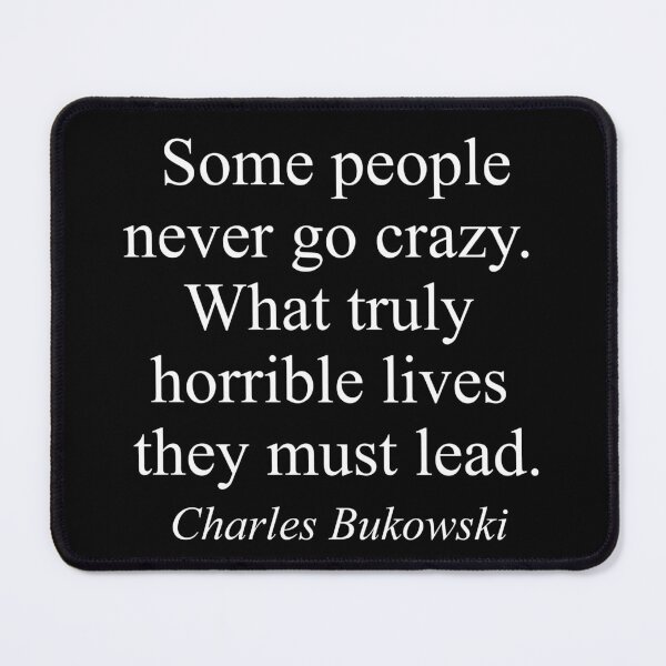 Item preview, Some People Never Go Crazy – Charles Bukowski Quote designed and sold by inksider.