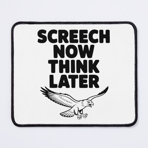 Item preview, Screech Now, Think Later designed and sold by Frank Ring.