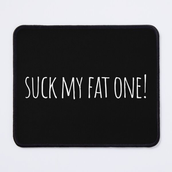 Item preview, Suck my fat one! white text designed and sold by EmeraldeaDesign.
