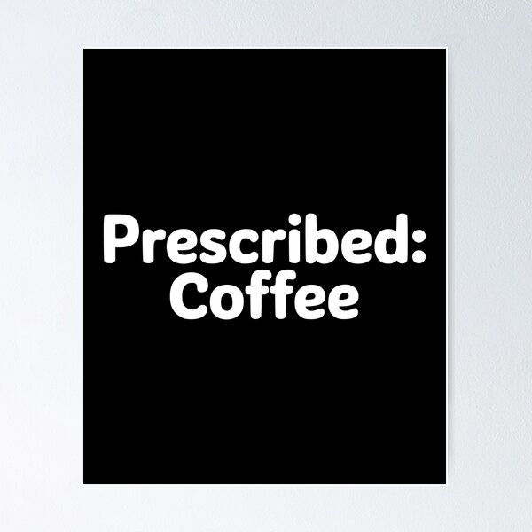 Item preview, Prescribed: Coffee! Cute Doctor Coffee Pun designed and sold by PMCreative.