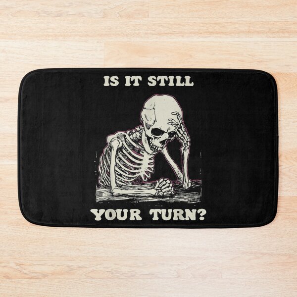 Item preview, Is It Still Your Turn Skeleton Waiting Sarcastic Humor Illustration designed and sold by LeonellDavy.