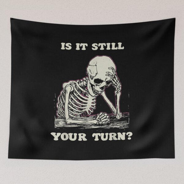 Item preview, Is It Still Your Turn Skeleton Waiting Sarcastic Humor Illustration designed and sold by LeonellDavy.