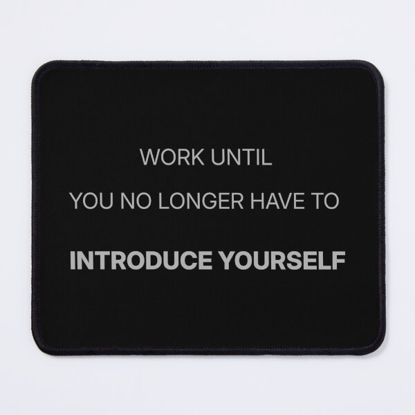 Item preview, Work Until You No Longer Have To Introduce Yourself designed and sold by Mikidesign1988.
