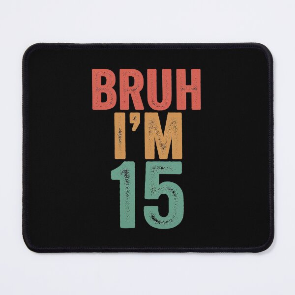 Item preview, Bruh I'm 15yo, 15th Birthday, Fifteenth Birthday designed and sold by FadeOfThrone.