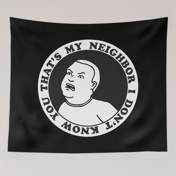 Item preview, That's my neighbor I don't know you designed and sold by remerasnerdas.