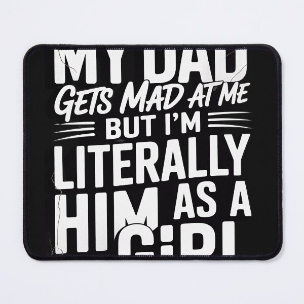 Item preview, My Dad Gets Mad at Me But I'm Literally Him As A Girl Funny designed and sold by trinfhri.