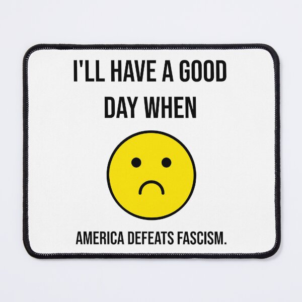 Item preview, I’ll have a good day when America defeats fascism.  designed and sold by Rachel the Artist .