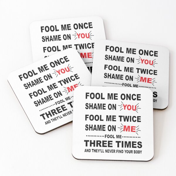 Item preview, Fool Me Once, Shame On You; Fool Me Twice, Shame On Me; Fool Me Three Times, And They Will Never Find Your Body designed and sold by karmastore.