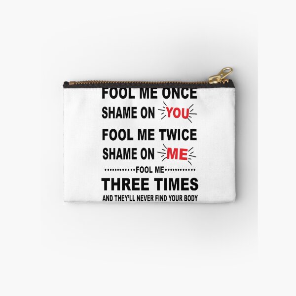 Item preview, Fool Me Once, Shame On You; Fool Me Twice, Shame On Me; Fool Me Three Times, And They Will Never Find Your Body designed and sold by karmastore.
