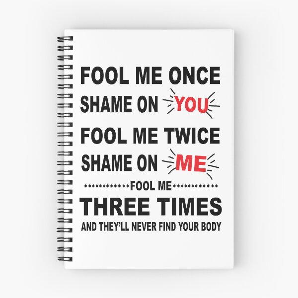 Item preview, Fool Me Once, Shame On You; Fool Me Twice, Shame On Me; Fool Me Three Times, And They Will Never Find Your Body designed and sold by karmastore.