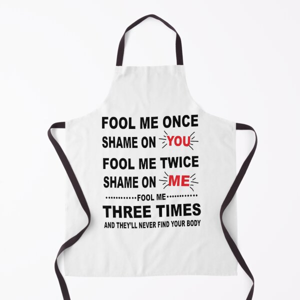 Item preview, Fool Me Once, Shame On You; Fool Me Twice, Shame On Me; Fool Me Three Times, And They Will Never Find Your Body designed and sold by karmastore.