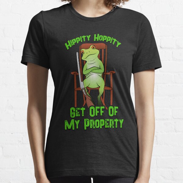 hippity hoppity get off my property shirt