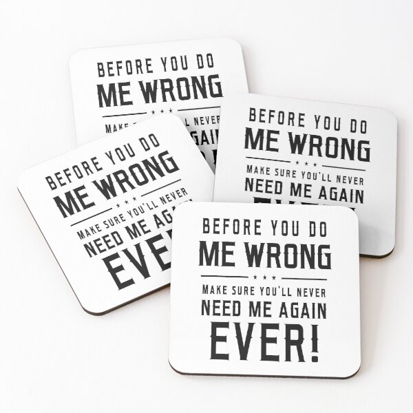 Item preview, Before You Do Me Wrong Make Sure You Will Never Need Me Again Ever designed and sold by karmastore.