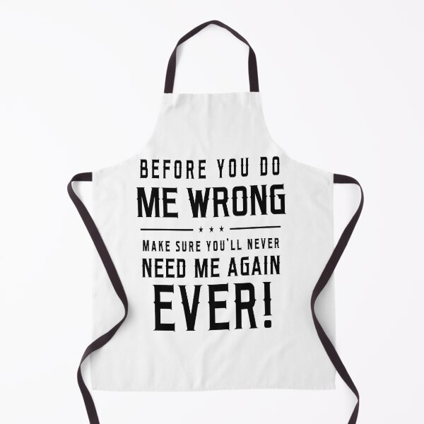 Item preview, Before You Do Me Wrong Make Sure You Will Never Need Me Again Ever designed and sold by karmastore.