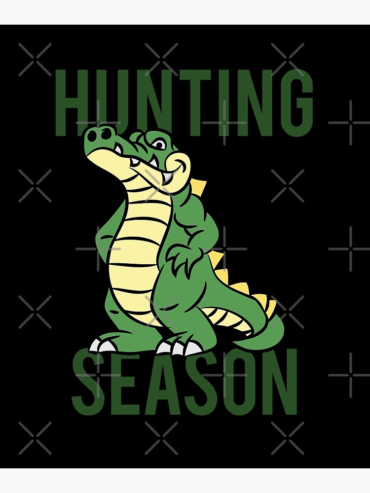 Gator Hunting Season Alligator Hunting Poster