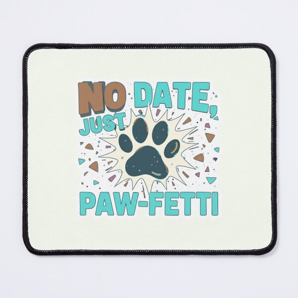 Item preview, No Date Just Paw-Fetti Funny Pet Lover Valentine Quote Dog Cat Lover Design designed and sold by Aarvya Fashion Club ( A.F.C ).