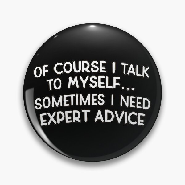 Item preview, Of Course I Talk To Myself Expert Advice Funny Quote designed and sold by AbcDigs Studio.