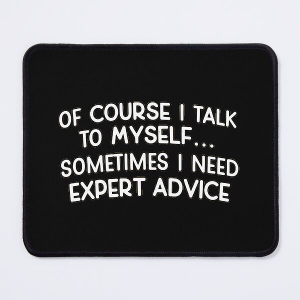 Item preview, Of Course I Talk To Myself Expert Advice Funny Quote designed and sold by AbcDigs Studio.