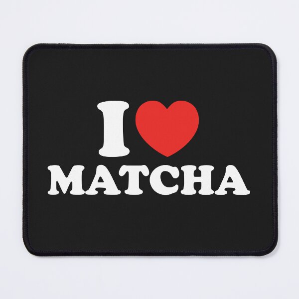 Item preview, I Love Matcha designed and sold by shitpostee.