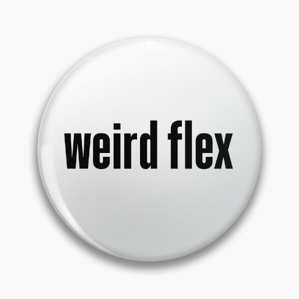 Item preview, weird flex designed and sold by Memes N Lore .