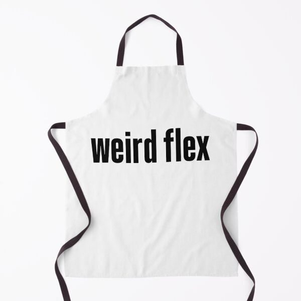 Item preview, weird flex designed and sold by Memes N Lore .