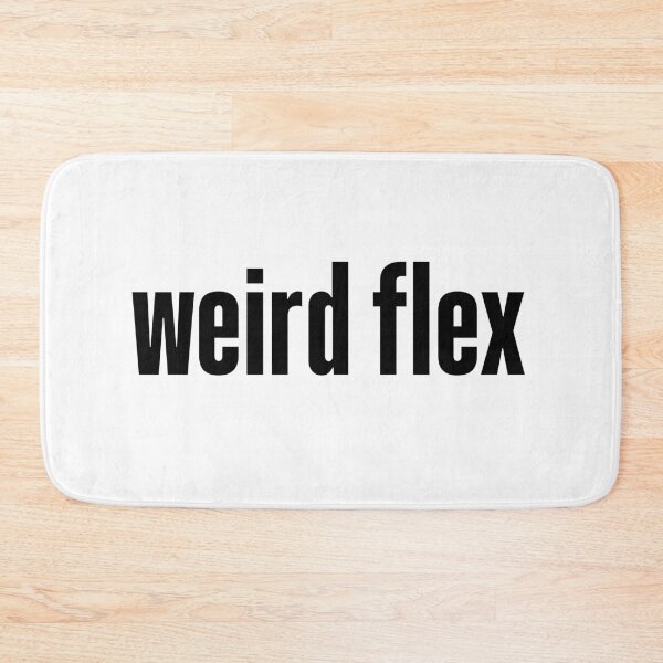 Item preview, weird flex designed and sold by Memes N Lore .