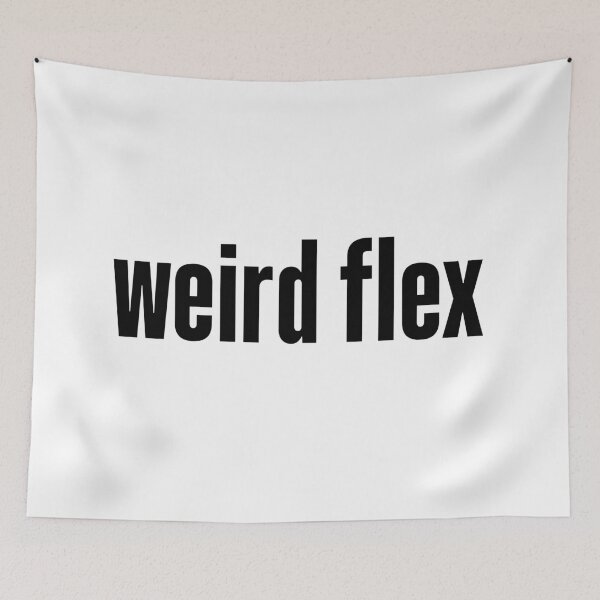 Item preview, weird flex designed and sold by Memes N Lore .