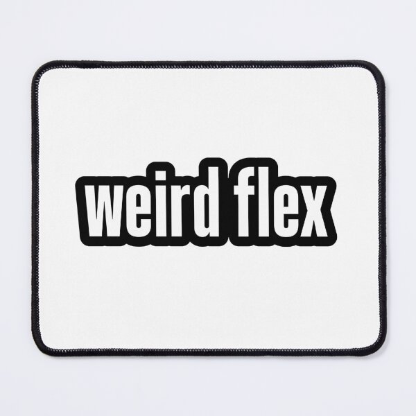 Item preview, weird flex, Outline  designed and sold by Memes N Lore .