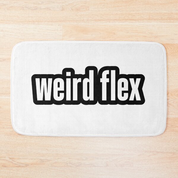 Item preview, weird flex, Outline  designed and sold by Memes N Lore .