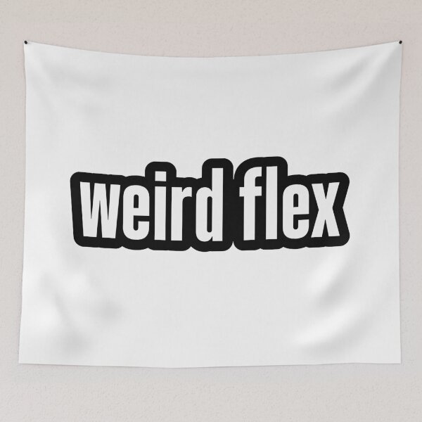 Item preview, weird flex, Outline  designed and sold by Memes N Lore .