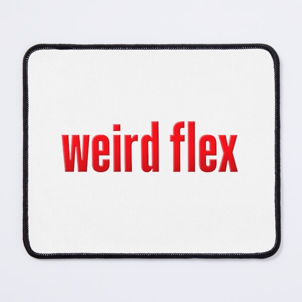Item preview, weird flex, red designed and sold by Memes N Lore .