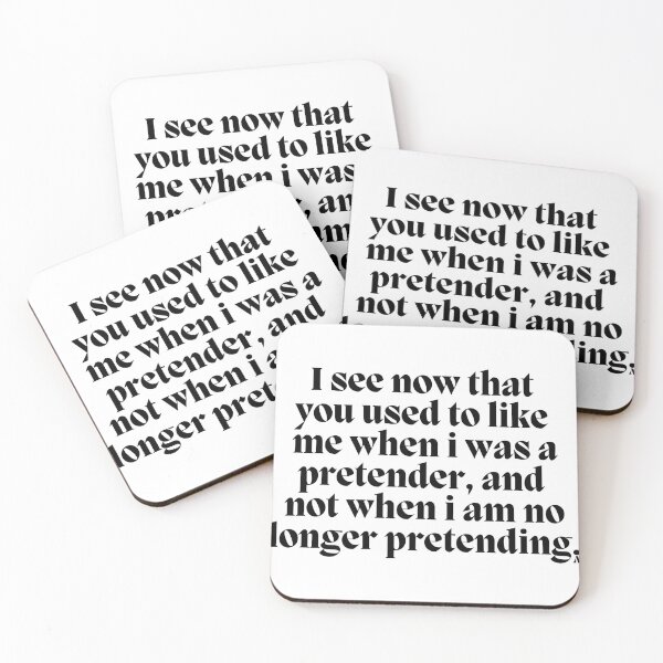 Item preview, I see now that  you used to like  me when i was a pretender, and  not when i am no longer pretending. designed and sold by Finds.