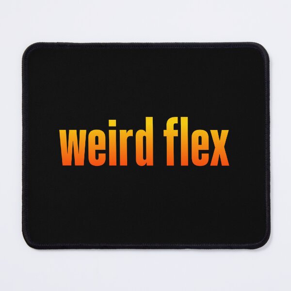 Item preview, weird flex, orange designed and sold by Memes N Lore .