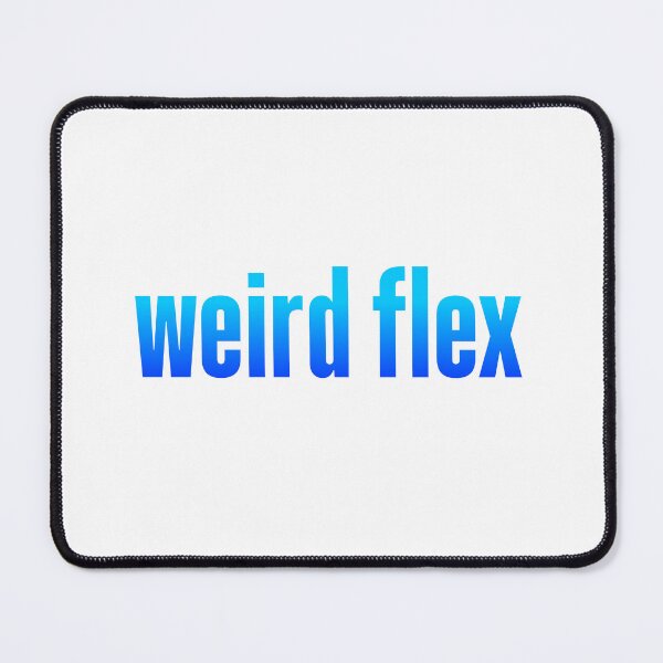 Item preview, weird flex, blue designed and sold by Memes N Lore .