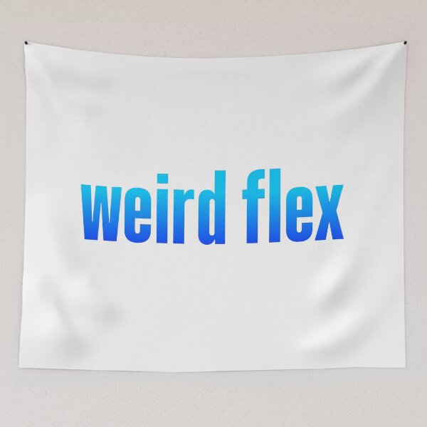 Item preview, weird flex, blue designed and sold by Memes N Lore .
