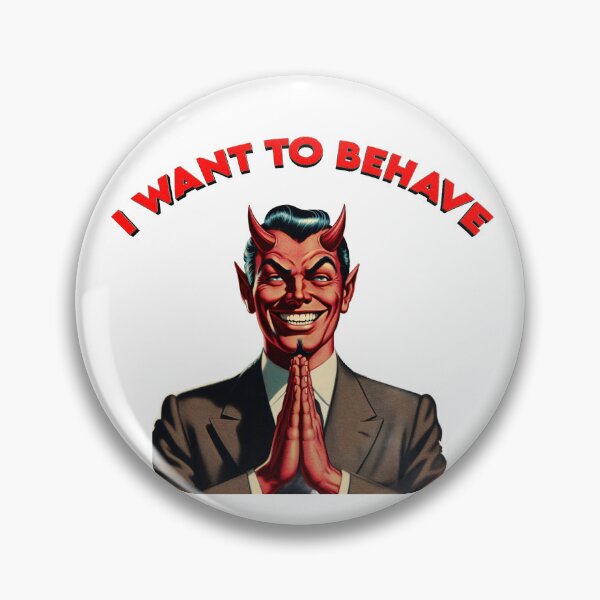 Item preview, I WANT TO BEHAVE designed and sold by DeadThingsShop.