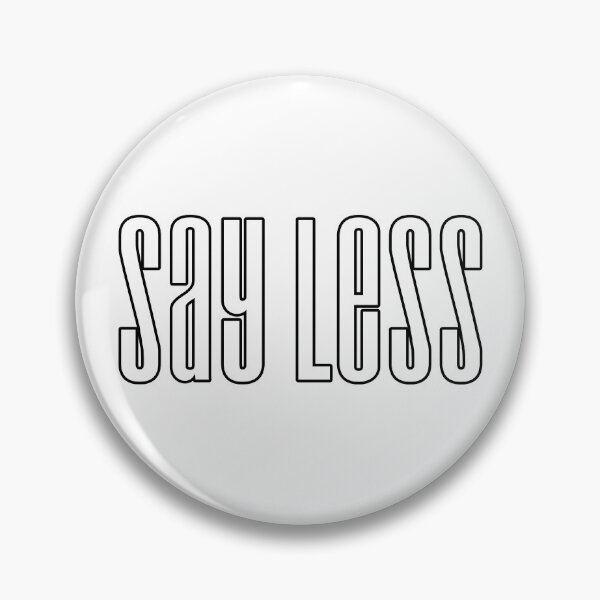 Item preview, Say Less, Condensed Outline designed and sold by Memes N Lore .